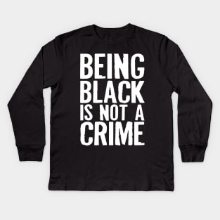 Being Black Is Not A Crime Kids Long Sleeve T-Shirt